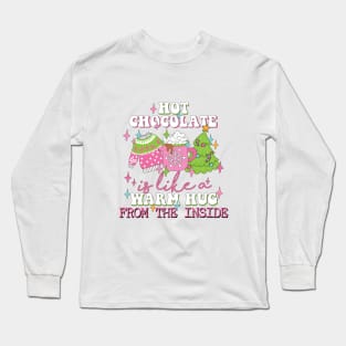 Hot Chocolate Is Like a Warm Hug From The Inside Long Sleeve T-Shirt